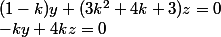 (1 - k)y +(3k^2 + 4k + 3)z = 0
 \\ -ky + 4kz = 0